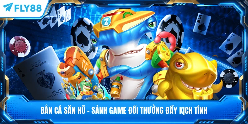 Bắn Cá Săn Hũ - Sảnh Game Đổi Thưởng Đầy Kịch Tính