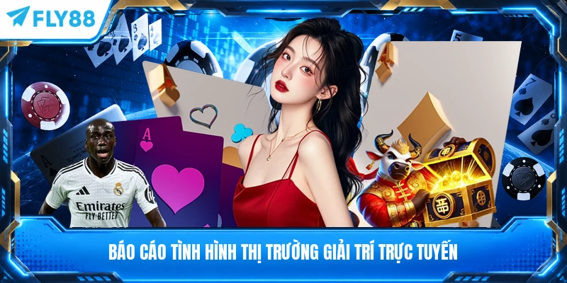 Báo cáo tình hình thị trường giải trí trực tuyến
