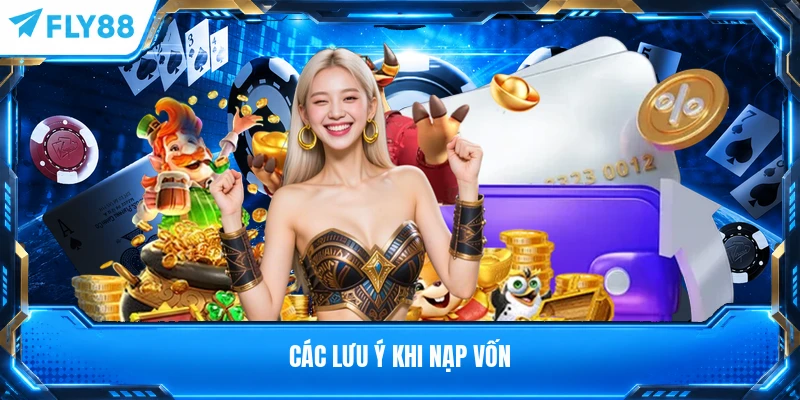 Các lưu ý khi nạp vốn