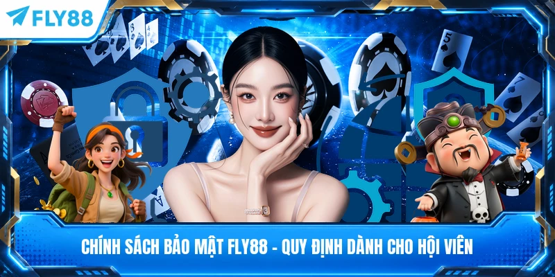 Chính Sách Bảo Mật FLY88 - Quy Định Dành Cho Hội Viên