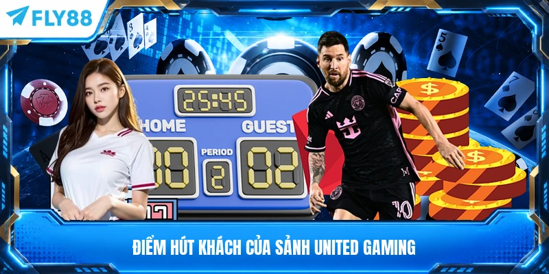 Điểm hút khách của sảnh United Gaming