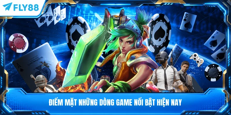 Điểm mặt những dòng game nổi bật hiện nay