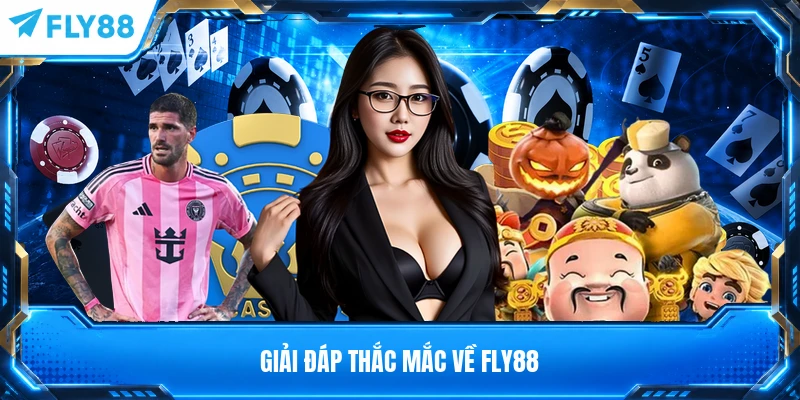 Giải đáp thắc mắc về FLY88