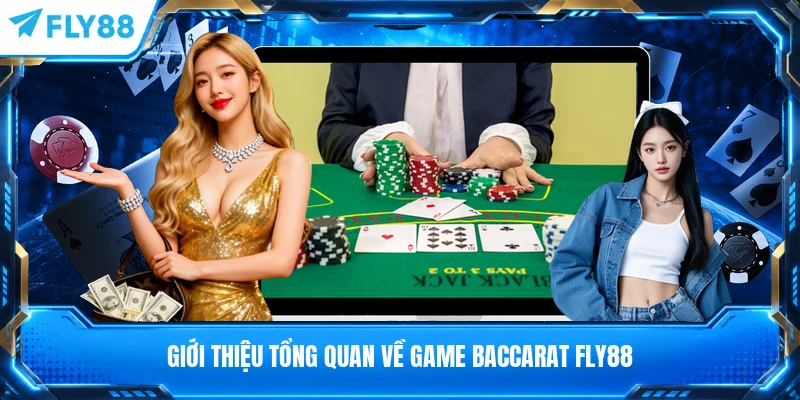 Giới thiệu tổng quan về game Baccarat FLY88