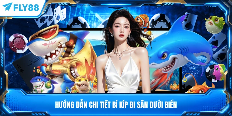 Hướng dẫn chi tiết bí kíp đi săn dưới biển