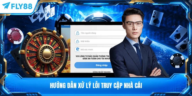 Hướng dẫn xử lý lỗi truy cập nhà cái