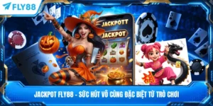 Jackpot FLY88 - Sức Hút Vô Cùng Đặc Biệt Từ Trò Chơi