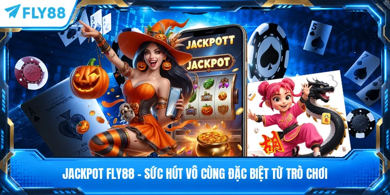 Jackpot FLY88 - Sức Hút Vô Cùng Đặc Biệt Từ Trò Chơi