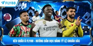 Kèo Châu Á FLY88 - Hướng Dẫn Đọc Bảng Tỷ Lệ Chuẩn Xác