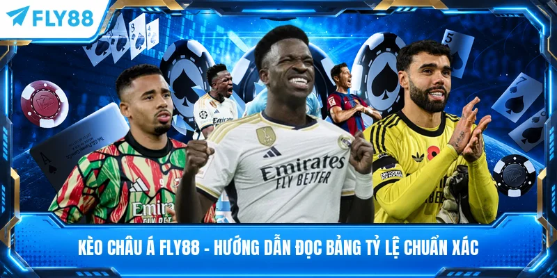 Kèo Châu Á FLY88 - Hướng Dẫn Đọc Bảng Tỷ Lệ Chuẩn Xác