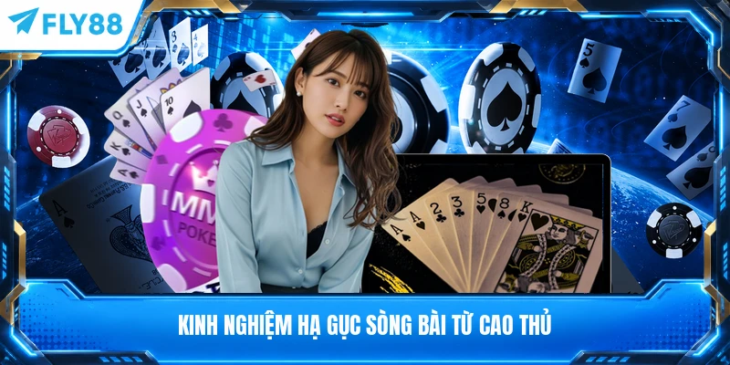 Kinh nghiệm hạ gục sòng bài từ cao thủ