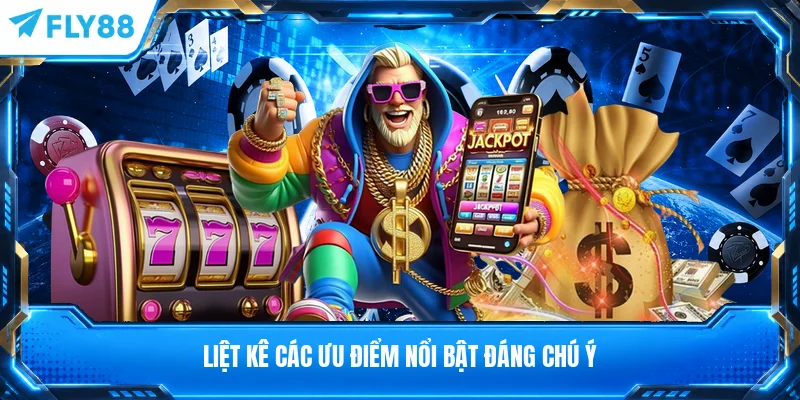 Liệt kê các ưu điểm nổi bật đáng chú ý