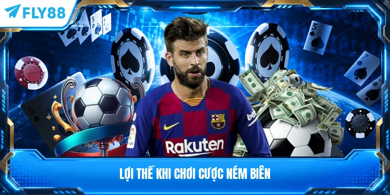 Lợi thế khi chơi cược ném biên