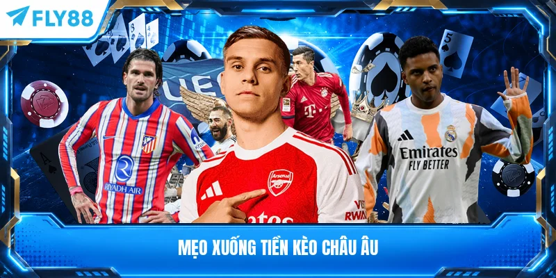 Mẹo xuống tiền kèo châu Âu