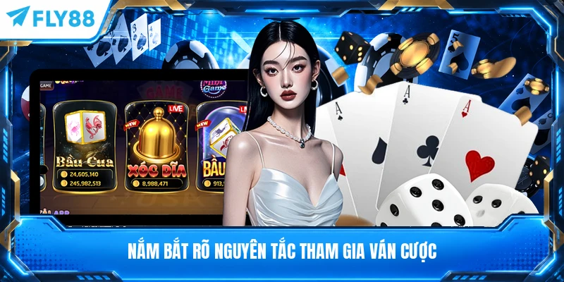 Nắm bắt rõ nguyên tắc tham gia ván cược