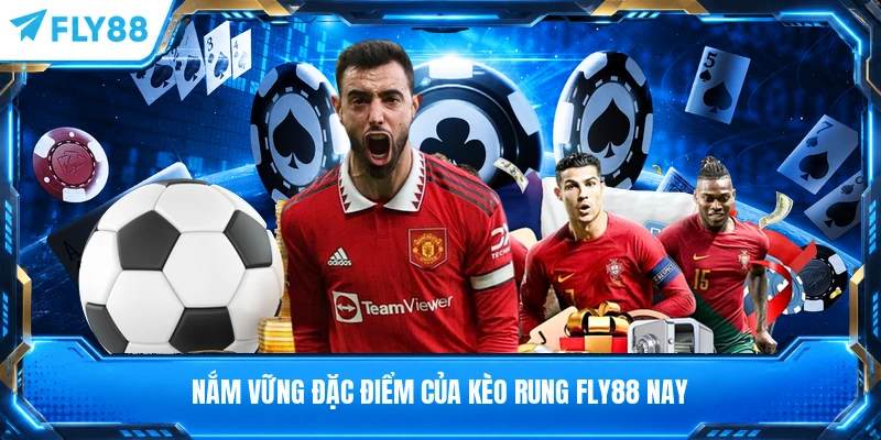 Nắm vững đặc điểm của kèo rung FLY88 nay