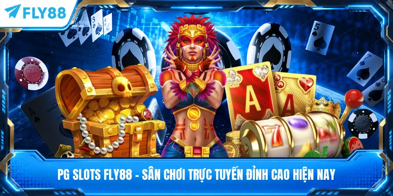PG Slots FLY88 - Sân Chơi Trực Tuyến Đỉnh Cao Hiện Nay
