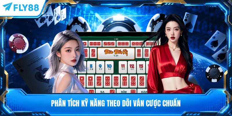 Phân tích kỹ năng theo dõi ván cược chuẩn