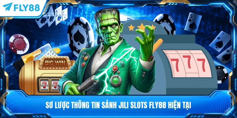 Sơ lược thông tin sảnh JILI Slots FLY88 hiện tại