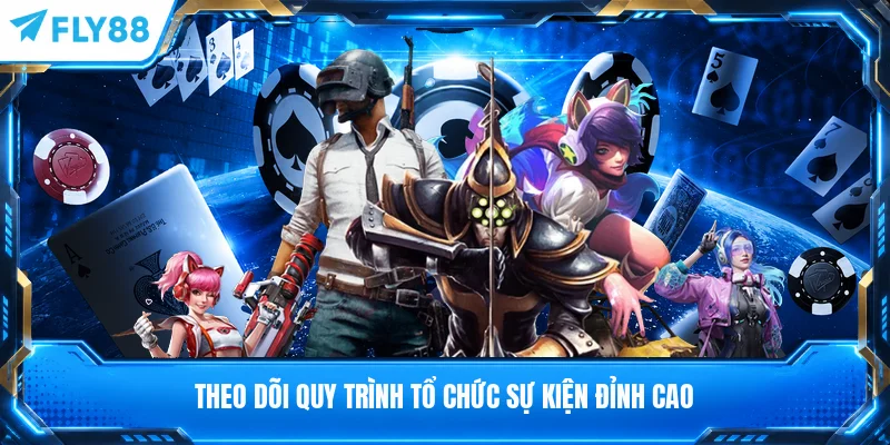 Theo dõi quy trình tổ chức sự kiện đỉnh cao