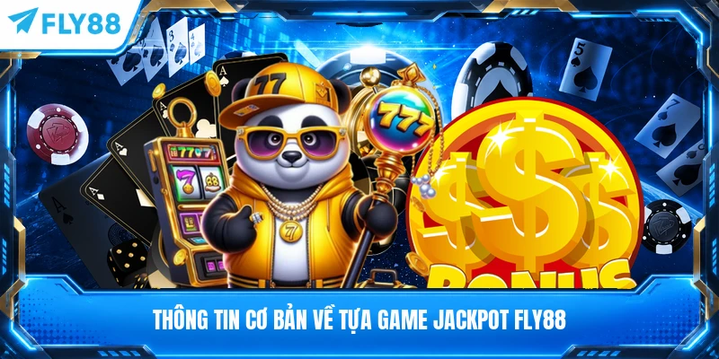 Thông tin cơ bản về tựa game Jackpot FLY88