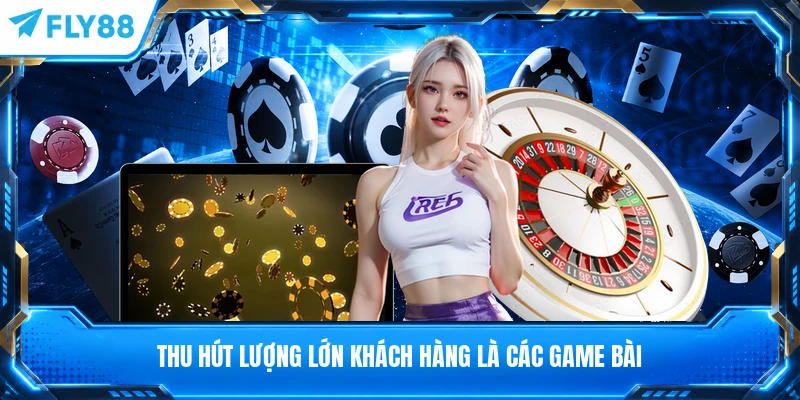 Thu hút lượng lớn khách hàng là các game bài