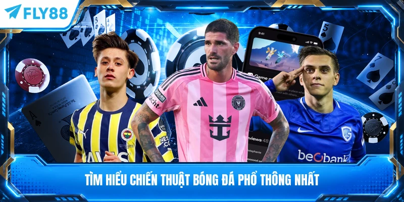 Tìm hiểu chiến thuật bóng đá phổ thông nhất
