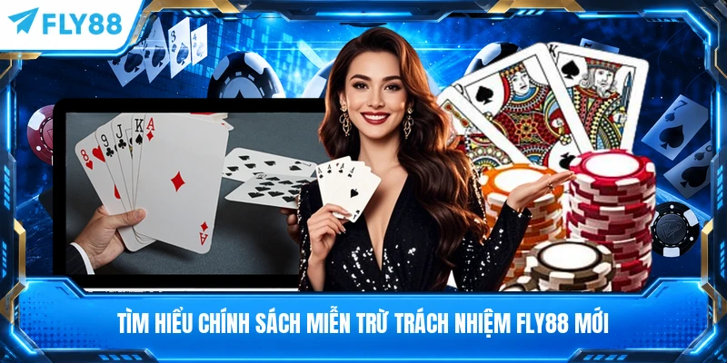 Tìm hiểu chính sách miễn trừ trách nhiệm FLY88 mới