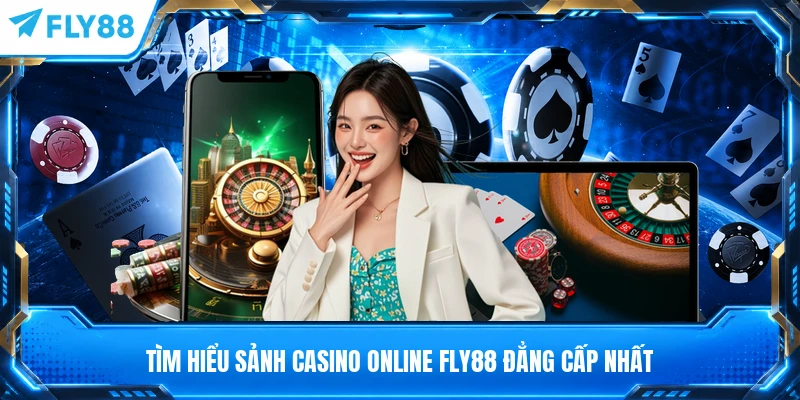 Tìm hiểu sảnh casino online FLY88 đẳng cấp nhất