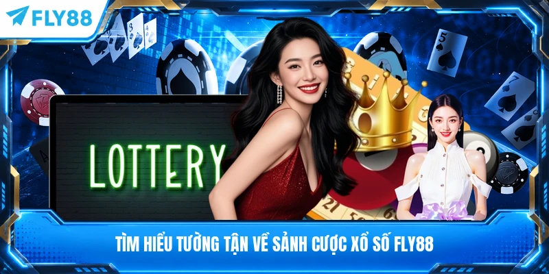 Tìm hiểu tường tận về sảnh cược xổ số FLY88