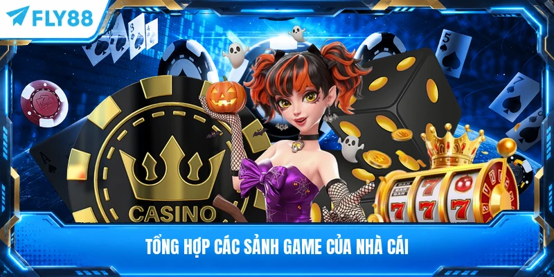 Tổng hợp các sảnh game của nhà cái