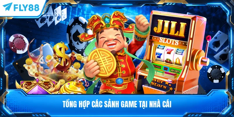 Tổng hợp các sảnh game tại nhà cái