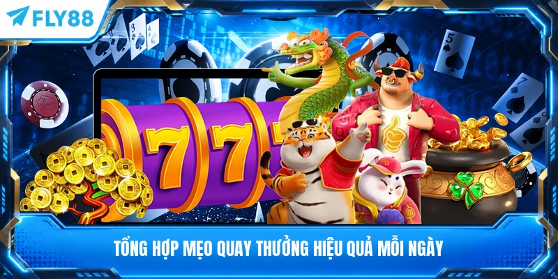 Tổng hợp mẹo quay thưởng hiệu quả mỗi ngày