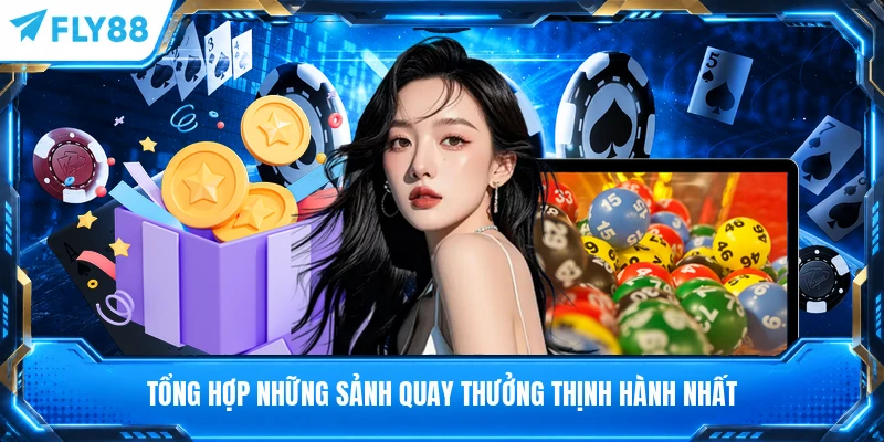 Tổng hợp những sảnh quay thưởng thịnh hành nhất