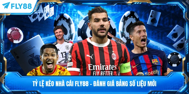 Tỷ Lệ Kèo Nhà Cái FLY88 - Đánh Giá Bảng Số Liệu Mới