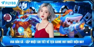 Vua Bắn Cá - Cập Nhật Chi Tiết Về Tựa Game Hot Nhất Hiện Nay